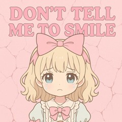 DONT TELL ME TO SMILE