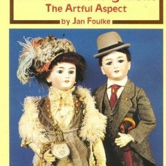 [PDF READ ONLINE] Simon & Halbig Dolls: The Artful Aspect