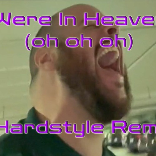 Were In Heaven (Hardstyle Remix)