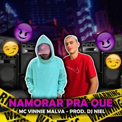 MC VINNIE MALVA - NAMORAR PRA QUE [ DJ NIEL ]