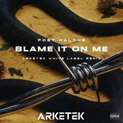 Post Malone - Blame It On Me ARKETEK White Label Remix