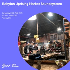 Babylon Uprising Market Soundsystem - 20th FEB 2021