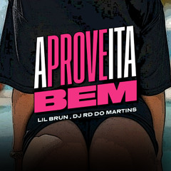 LIL BRUN - APROVEITA BEM [ DJ RD DO MARTINS ]