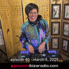Ep. 40 - Passion Ibiza Radio (air date 8.3.25)
