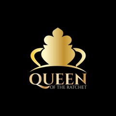 QUEEN OF THE RATCHET PODCAST EP 42