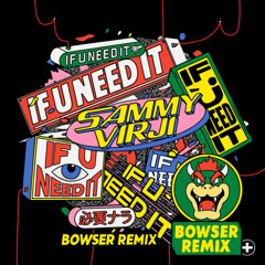 Sammy Virji - If U Need It (Bowser Remix) FREE DOWNLOAD