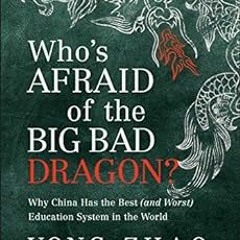 ! Who's Afraid of the Big Bad Dragon?: Why China Has the Best (and Worst) Education System in t