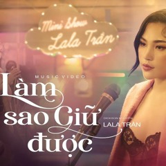 LÀM SAO GIỮ ĐƯỢC LALA TRẦN (NOT OFFICIAL)