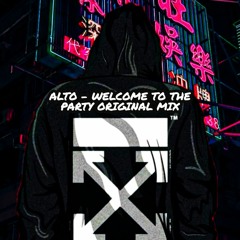 ALTO - WELCOME TO THE PARTY (ORIGINAL MIX) *FREE DL*