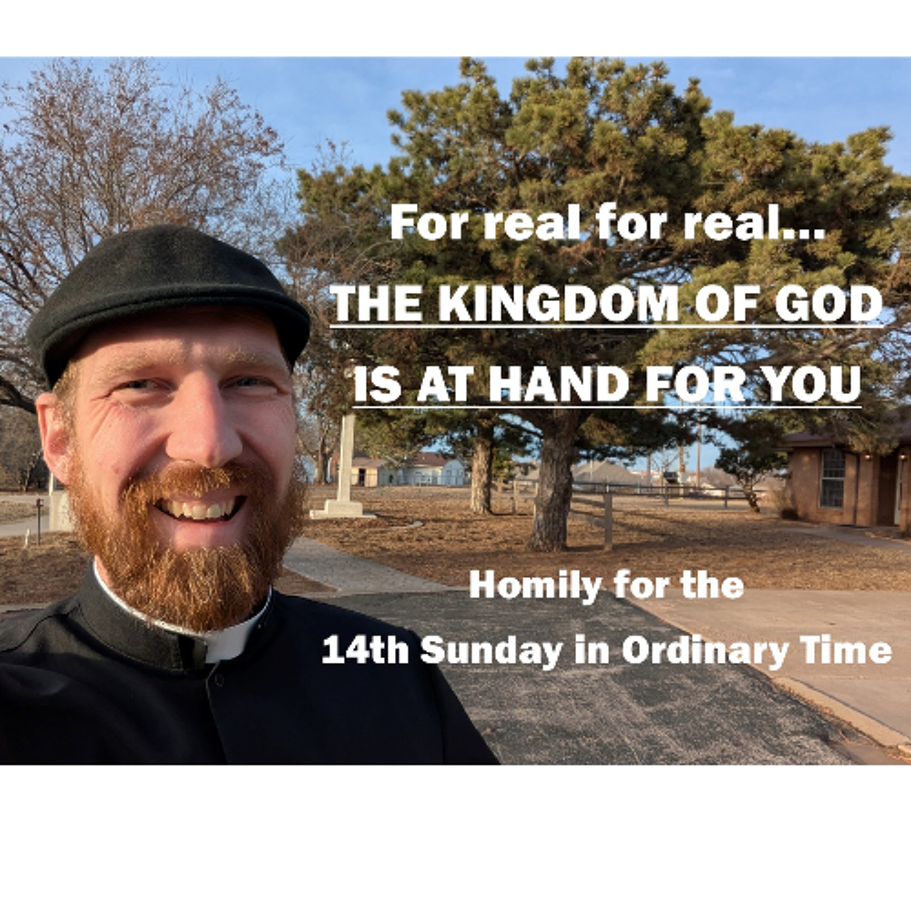 For Real For Real: The Kingdom of God is at Hand for You (Homily for 14th Sun in OT) episode artwork