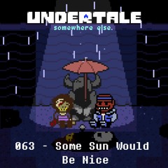 [Undertale: somewhere else.] - Some Sun Would Be Nice