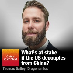 Ep136: What is at stake if the US decouples from China?