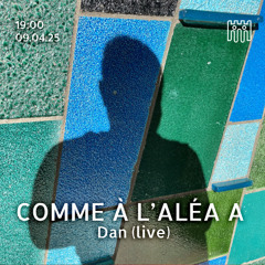 COMME À L' ALÉA A - Dan [09.04.25]