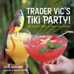 [PDF] Read Trader Vic's Tiki Party!: Cocktails and Food to Share with Friends [A Cookbook] by  Steph