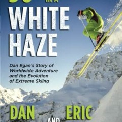 [PDF] Read Thirty Years in a White Haze: Dan Egan's Story of Worldwide Adventure and the Evolution o