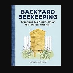 Ebook PDF  ⚡ Backyard Beekeeping: Everything You Need to Know to Start Your First Hive get [PDF]