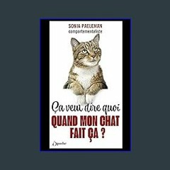 Read ebook [PDF] ⚡ Ça veut dire quoi quand mon chat fait ça ? (French Edition) Full Pdf