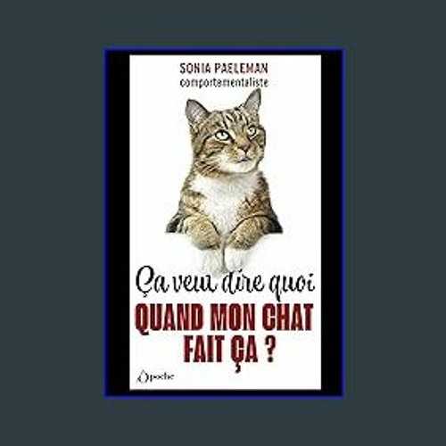 Read ebook [PDF] ⚡ Ça veut dire quoi quand mon chat fait ça ? (French Edition) Full Pdf