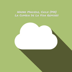 Chile (MX), Wayne Madiedo - La Cumbia De La Vida (Steve Aguirre Remix)