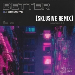 Sikdope - Better [Sklusive Remix]