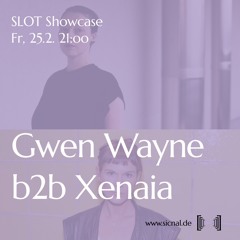 [sic]nal / Feb 25 / SLOT Showcase / Gwen wayne b2b Xenaia