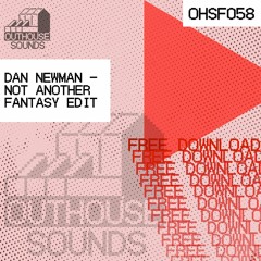 DAN NEWMAN - NOT ANOTHER FANTASY EDIT [OHSF058] (FREE DOWNLOAD)