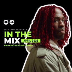 In The Mix April 2023 | NEW Hip-Hop, Trap, Drill & Grime | DJ Mibro