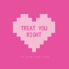 Treat You Right  <3