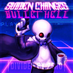 Sudden Changes - BULLET HELL (Divided by Zero)