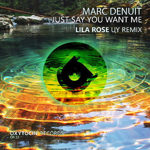 Marc Denuit - Just Say You Want Me (Lila Rose UY Remix) [Oxytocin Records](1)