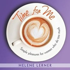 All pages Time for Me: Simple pleasures for women who do too much By  Helene Lerner (Author)  F