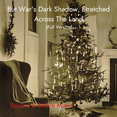 But War's Dark Shadow, Streched Across The Land (Full Version)