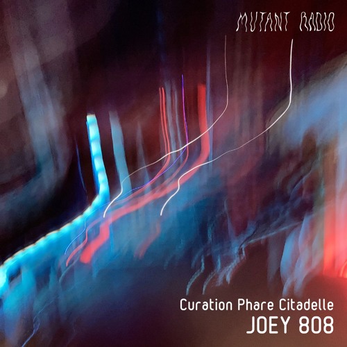 JOEY 808 - Curation Phare Citadelle [24.10.2023]