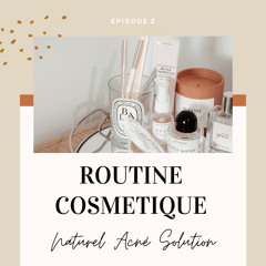 Episode 2 - Routine cosmétique