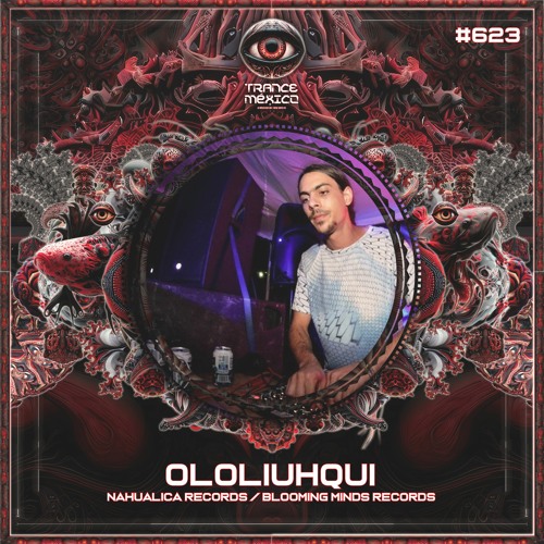Ololiuhqui (Nahualica Records / Blooming Minds Records) Set #623 exclusivo para Trance México