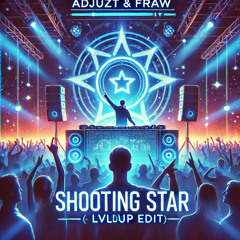 Adjuzt & Fraw - Shooting Star (LVLDUP Edit)