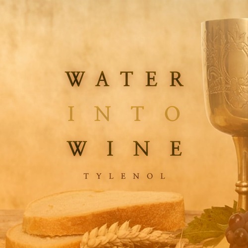 Stream Water Into Wine by TYLENOL Listen online for free on SoundCloud