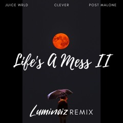 Juice WRLD - Life's A Mess II (ft. Clever & Post Malone)(Luminoiz Remix)[FREE DOWNLOAD]