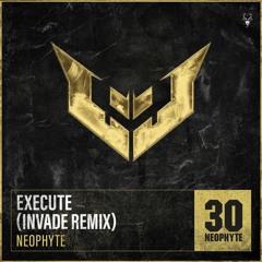 Neophyte - Execute (INVADE Remix)