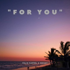 FELIX GARREL X MOSAY - FOR YOU