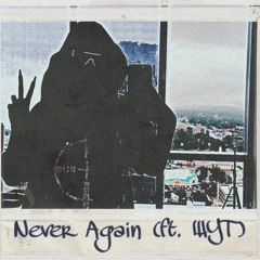 Never Again (ft. WYT) [p. Clvr]