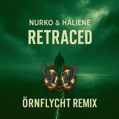 NURKO & HALIENE - Retraced [ÖRNFLYCHT Remix]
