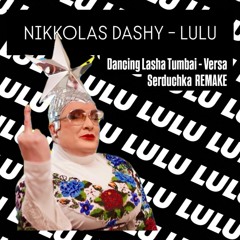 Nikkolas Dashy - LULU [Dancing Lasha Tumbai - Verka Serduchka] Remake