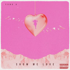 YXNG X - Show me love