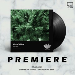 PREMIERE: Ilka Lichi - White Widow (Original Mix) [A MUST HAVE]