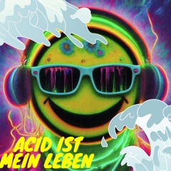 ACID IST MEIN LEBEN