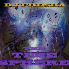 The Time Sphere - DJ Fresha.  OUT NOW Bandcamp !!!