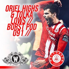 ORIEL HIGHS & TOLKA LOWS // BORST POD 091 //