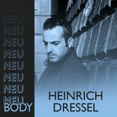 NEU/BODY RADIO 27: HEINRICH DRESSEL
