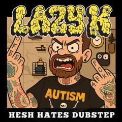 HESH HATES DUBSTEP